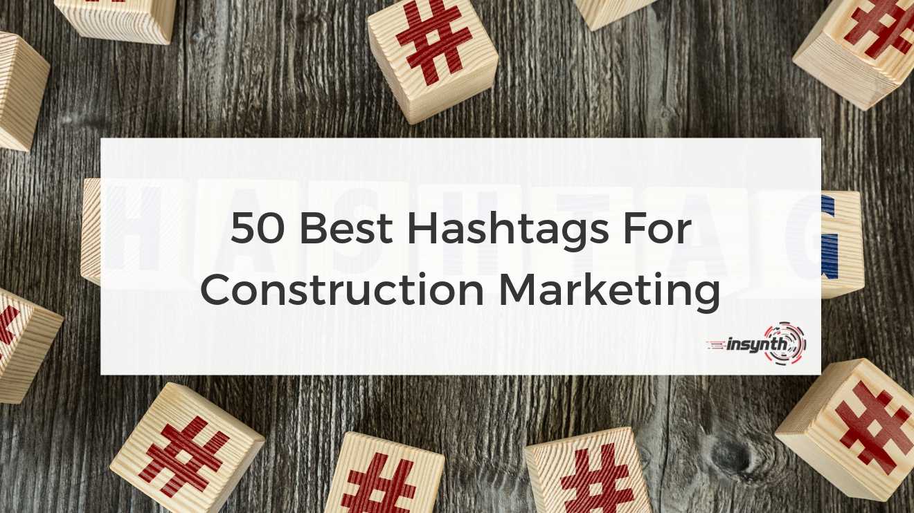 Social Media 50 Best Hashtags For Construction Marketing